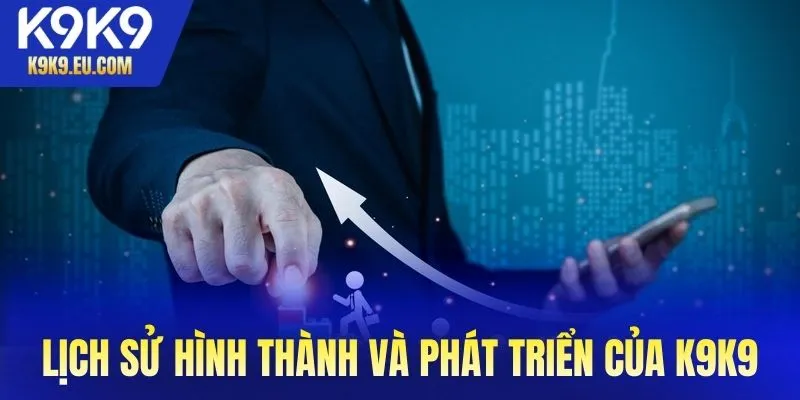 Lịch sử hình thành và phát triển của K9K9