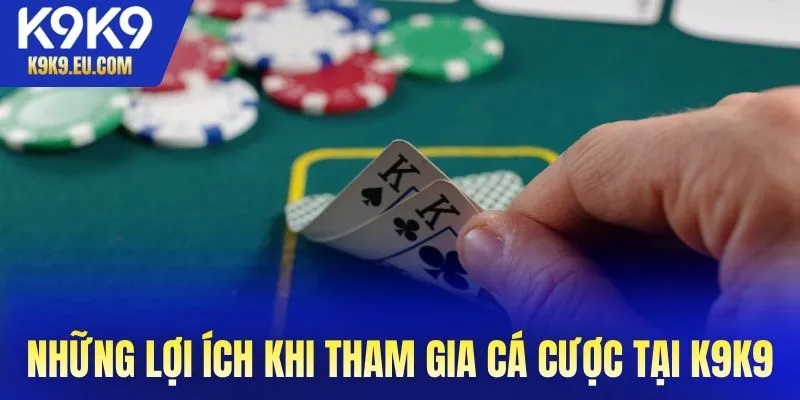 Những lợi ích khi tham gia cá cược tại K9K9