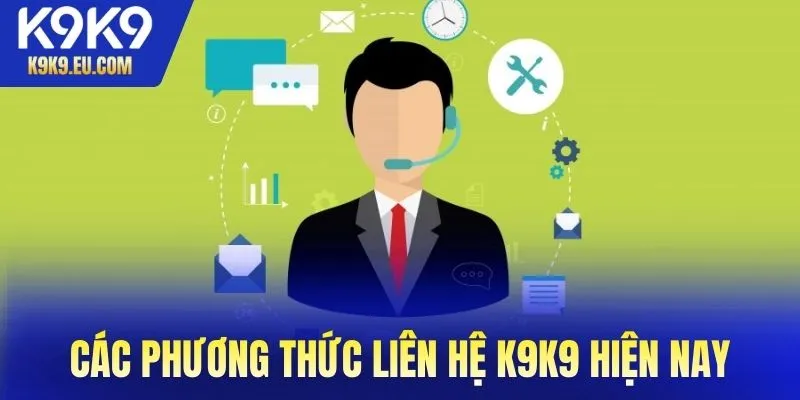 Các phương thức liên hệ K9K9 hiện nay