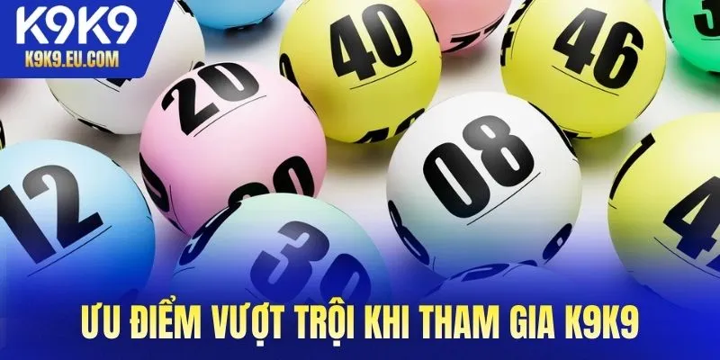 Ưu điểm vượt trội khi tham gia K9K9